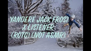 Yandere Jack Frost X Listener Rise Of The Guardians ROTG Not ASMR [upl. by Tnomed166]