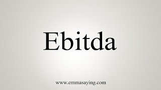 How To Say Ebitda [upl. by Anawik]