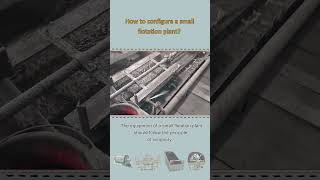 How to configure a small flotation mineral processing plant [upl. by Descombes]