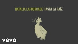 Natalia Lafourcade  Hasta la Raíz Audio [upl. by Leal685]