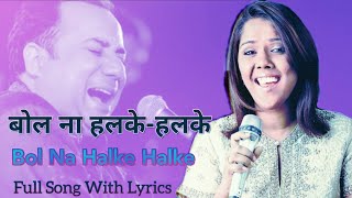 Bol Na Halke Halke  Rahat Fateh Ali Khan and Mahalaxmi Iyer  Full song with lyrics [upl. by Assedo]