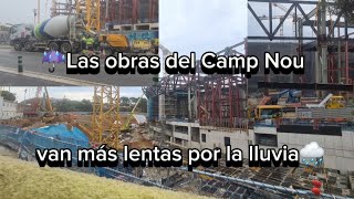 ☔️💧Las obras del Camp Nou van más lentas por la lluvia🌧️🌧️ [upl. by Anelahs]