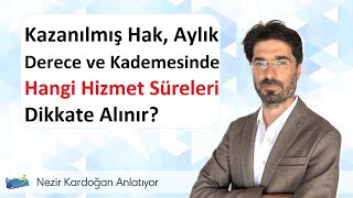 Kazanılmış hak aylık derece ve kademesinde hangi hizmet süreleri dikkate alınır [upl. by Jaddan]