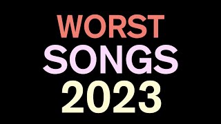 Top 40 Worst Songs of 2023 [upl. by Ahiel896]