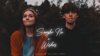 Samjho Na X Wishes  Aditya Rikhari ft Talwinder amp King  Tu Aake Dekh Le  Chillout Vibes [upl. by Aiden]