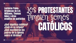 Los Protestantes también somos Católicos Lecturas PaleoOrtodoxas de D H Williams y Thomas Oden [upl. by Arabel]