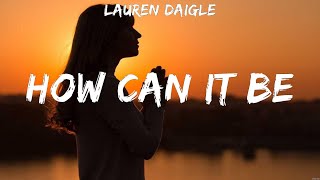 Lauren Daigle  How Can It Be Lyrics Smokie Norful Vertical Worship Hillsong Worship [upl. by Attenaz]