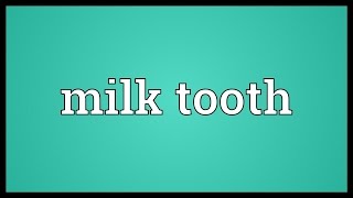 Milk tooth Meaning [upl. by Leinto]