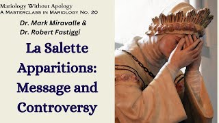 Mariology Without Apology A Masterclass No 20 La Salette Apparitions Messages and Controversy [upl. by Ahsiem]