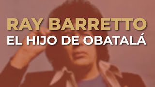 Ray Barretto  El Hijo de Obatalá Audio Oficial [upl. by Lyon]