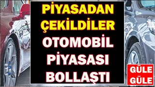 PİYASADAN ÇEKİLDİLER OTOMOBİL PİYASASI BOLLAŞTIGÜLE GÜLE [upl. by Ymmas]