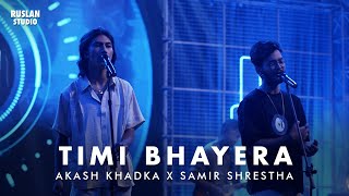 Akash Khadka x Samir Shrestha  Timi Bhayera  Ruslan Studio [upl. by Nyleak]