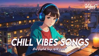 Chill Vibes Songs 🌈 Top 100 Chill Out Songs Playlist  Latest English Songs With Lyrics [upl. by Hasina599]