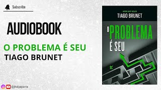 Audiobook O Problema É Seu  Tiago Brunet [upl. by Attirehs]