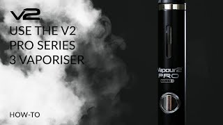 How to Use the V2 PRO Series 3 Vaporiser  V2 Cigs [upl. by Dnomsaj]