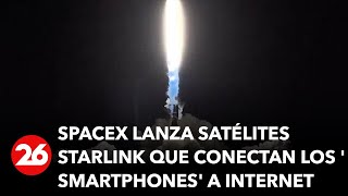 SpaceX lanza satélites Starlink que conectan directamente los smartphones a Internet [upl. by Anidal]