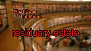 What does residuary estate mean [upl. by Azral22]