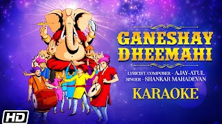 Ganeshay Dheemahi  Karaoke Video  Shankar Mahadevan  Ajay  Atul  Ekadantaya Vakratundaya Song [upl. by Otilopih]