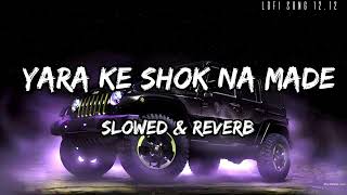 Yara Ke Shok Na Made Song Slowed Reverb l Sumit Goswami l lofisong1212 [upl. by Tfat672]