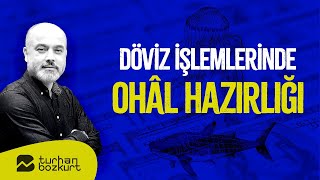 Döviz işlemlerinde OHÂL hazırlığı  Turhan Bozkurt [upl. by Emmet]