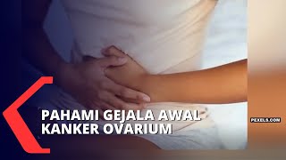 Perut Kembung Jadi Salah Satu Gejala Awal Kanker Ovarium Ini Penjelasannya [upl. by Yclehc]