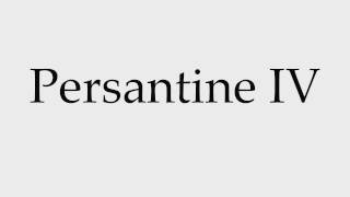 How to Pronounce Persantine IV [upl. by Francisca]