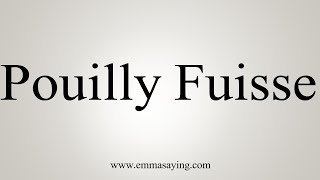 How To Say Pouilly Fuisse [upl. by Neelrahs]