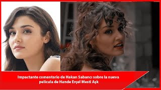 Impactante comentario de Hakan Sabancı sobre la nueva película de Hande Erçel Mesti Aşk [upl. by Seale]