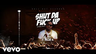 Ceejay  Shut Da Fuck Up Official Audio [upl. by Kcinimod]