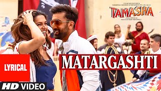 Matargashti Full Song with LYRICS  Tamasha  Ranbir Kapoor Deepika Padukone  TSeries [upl. by Aytnahs]