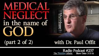 TTA Podcast 257 Medical Neglect in the Name of God PART 2 OF 2 with Dr Paul Offit [upl. by Anelaj]