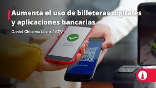 Aumenta el uso de billeteras digitales y aplicaciones bancarias [upl. by Lema]