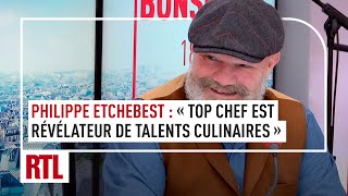 Philippe Etchebest  quotTop Chef est révélateur de talents culinairesquot [upl. by Merkley]