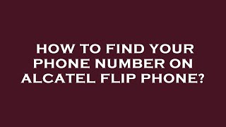 How to find your phone number on alcatel flip phone [upl. by Derdlim343]