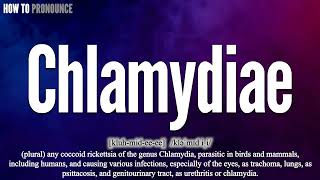 Chlamydiae Pronunciation  How to Pronounce say Chlamydiae CORRECTLY  Meaning Definition [upl. by Sherie]