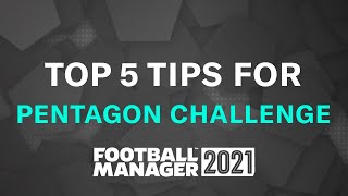 TOP 5 TIPS FOR A PENTAGON CHALLENGE  Football Manager 2021 [upl. by Ydnir]