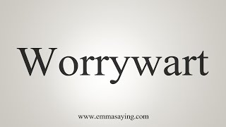 How To Say Worrywart [upl. by Myrna969]