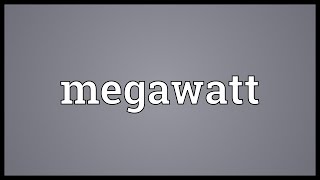 Megawatt Meaning [upl. by Baptist581]