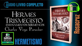 ➥ÁudioLivro Charles Vega Parucker  Hermes Trismegisto Ensinamentos herméticos ROSACRUZ Português [upl. by Meldoh801]