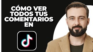 Cómo ver todos tus comentarios en TikTok  Encontrar historial de comentarios en TikTok 2024 [upl. by Daphne373]