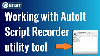 Working with AutoIt Script Recorder  A useful AutoIt Utility Tool [upl. by Midas]