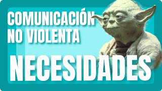 COMUNICACIÓN NO VIOLENTA 3º componente NECESIDADES [upl. by Nayrb145]