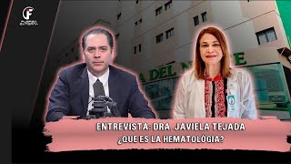 ENTREVISTA ESPECIAL DRA JAVIELA TEJADA ¿QUÉ ES LA HEMATOLOGÍA [upl. by Aicenat]