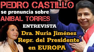 PEDRO CASTILLO SE PRONUNCIA SOBRE ANÍBAL TORRES Y SU SITUACIÓN ACTUAL  Dr NURIA JIMÉNEZ  21 DIC [upl. by Yotal761]