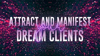 Attract and Manifest Your Dream Clients Affirmations to Build a Clientele Base and Make More Money [upl. by Amos]