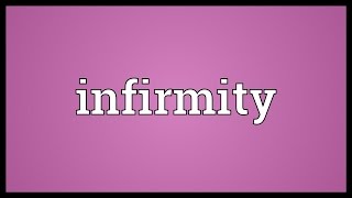 Infirmity Meaning [upl. by Eeslek]