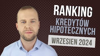 Ranking kredytów hipotecznych wrzesień 2024 [upl. by Aloeda]