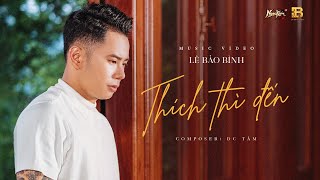 THÍCH THÌ ĐẾN  LÊ BẢO BÌNH  OFFICIAL MUSIC VIDEO [upl. by Stochmal]