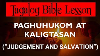 PAGHUHUKOM AT KALIGTASAN JUDGEMENT AND SALVATION Tagalog Bible Lesson [upl. by Onitselec91]