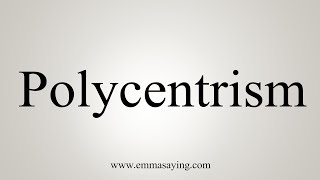 How To Say Polycentrism [upl. by Leo]